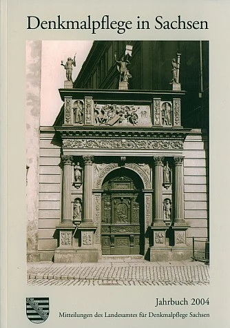 Landesamt für Denkmalpflege Sachsen (Hrsg.): Denkmalpflege in Sachsen. Jahrbuch 2004. Mitteilungen des Landesamtes für Denkmalpflege Sachsen. Beucha 2005
